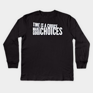 Time is a choice, make good choices Kids Long Sleeve T-Shirt